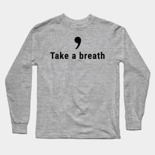 Comma, Take a Breath Long Sleeve T-Shirt